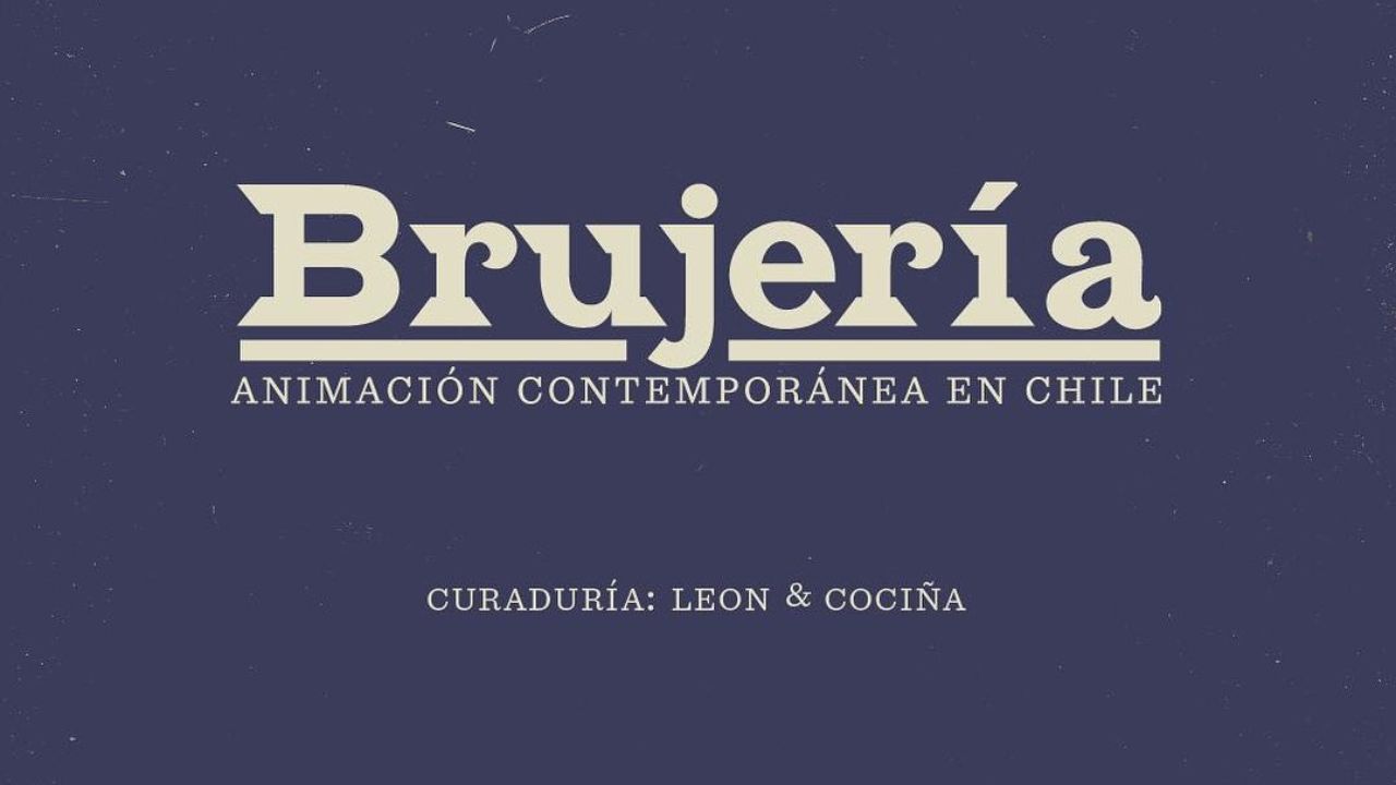 Brujería Animación contemporánea en Chile Cristóbal León Joaquín Cociña Palacio Pereira